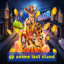 gp anime last stand